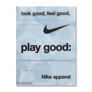 Look Good. Feel. Good. Play Good: Nike Apparel